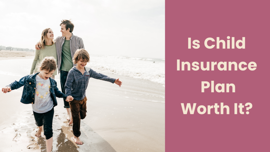 Is Child Insurance Plan Worth It