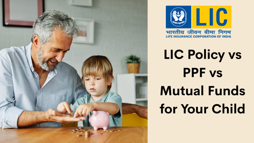 LIC Policy vs PPF vs Mutual Funds for Your Child