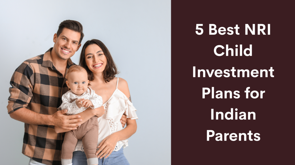 5 Best NRI Child Investment Plans for Indian Parents