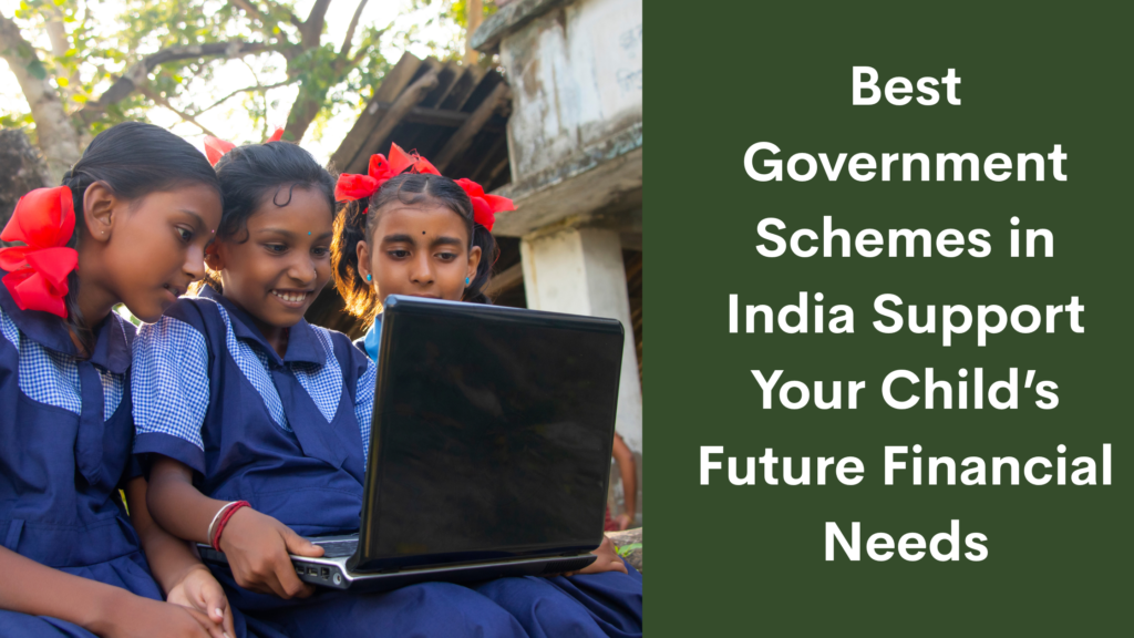 Best Government Schemes in India Support Your Child’s Future Financial Needs